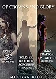 Of Crowns and Glory Bundle: Rebel, Pawn, King; Soldier, Brother, Sorcerer; and Hero, Traitor, Daughter (Books 4, 5 and 6)