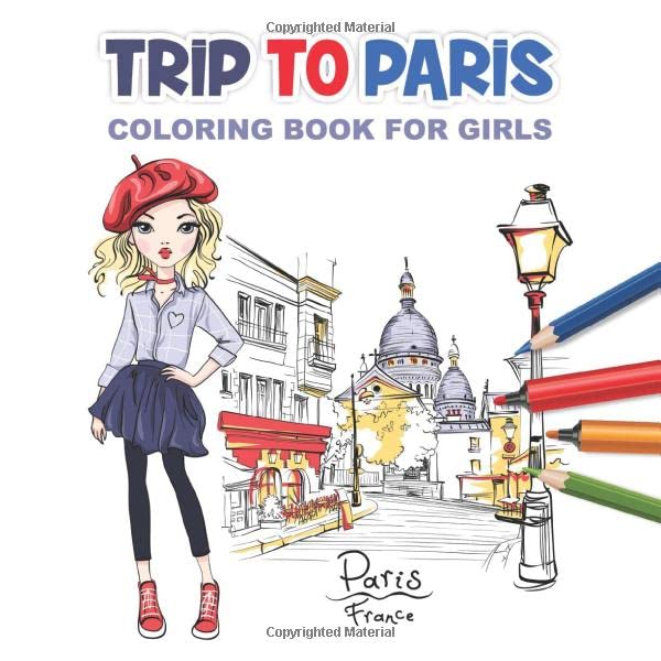 Trip to Paris Coloring Book for Girls Cute Coloring Pages for Girls Ages 8-12, 25 Awesome Illustrations (Cities Coloring Pages for Girls)