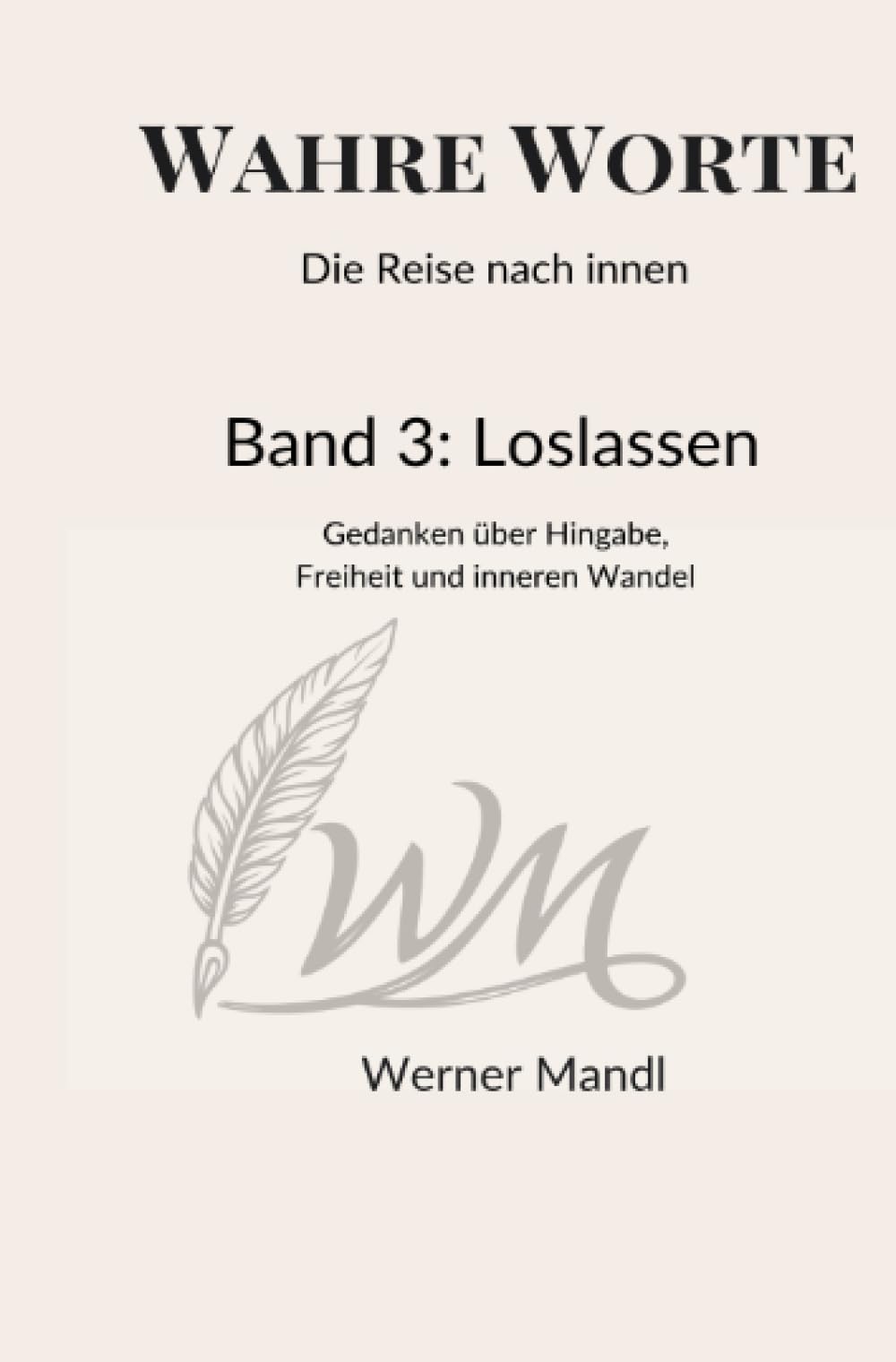 Wahre Worte – Die Reise nach innen: Die Kunst, nicht festzuhalten – Gedanken über Loslassen, Vertrauen und innere Klarheit