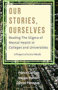 Paperback Our Stories, Ourselves: Beating the Stigma of Mental Health in Colleges and Universities Book