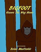 Bigfoot Knows the Way Home 0692511032 Book Cover