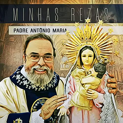 Minhas Rezas by Padre Antônio Maria on Amazon Music Amazon.co.uk