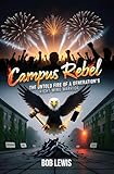 rebelle lutry  CAMPUS REBEL: The untold fire of a generation\'s right-wing warrior. (English Edition)