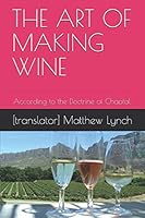THE ART OF MAKING WINE: According to the Doctrine of Chaptal. 1521809410 Book Cover