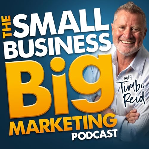The Small Business Big Marketing Podcast with Tim Reid cover art