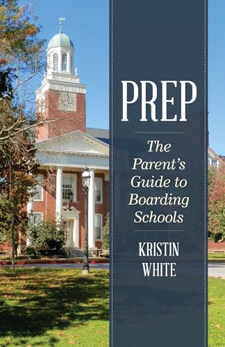 Prep: The Parent's Guide to Boarding Schools