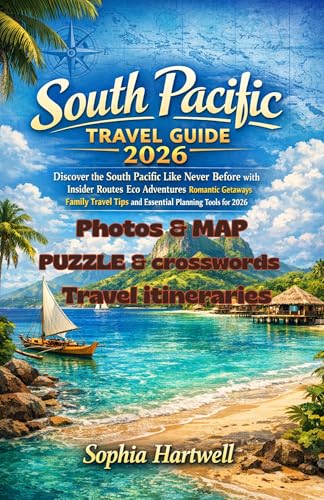 South Pacific Travel Guide 2026: Discover the South Pacific Like Never Before with Insider Routes Eco Adventures Romantic Getaways Family Travel Tips and Essential Planning Tools for 2026
