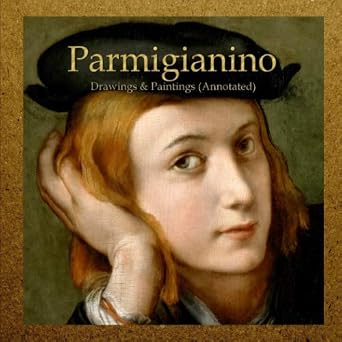 Parmigianino Drawings & Paintings Annotated