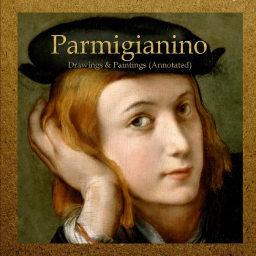 Parmigianino: Drawings & Paintings (Annotated)