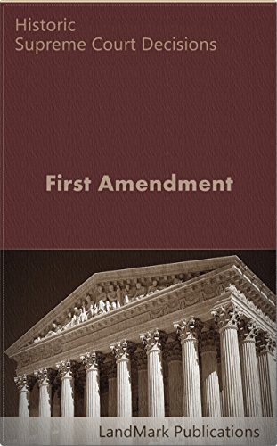 First Amendment: Historic Supreme Court Decisions (LandMark Case Law)