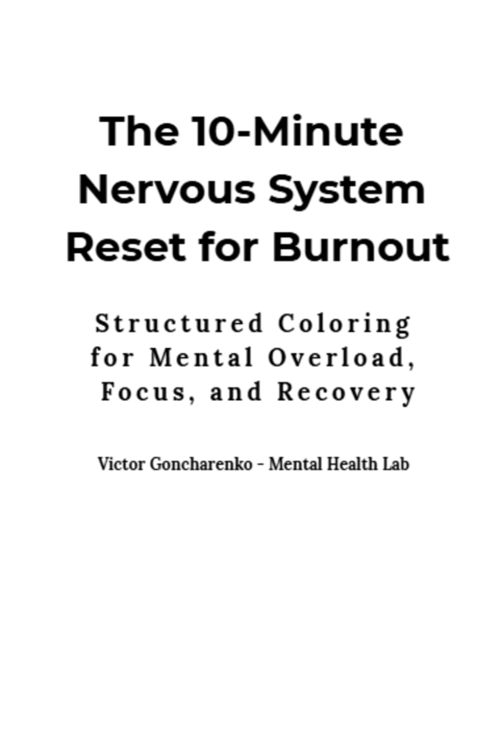 The 10-Minute Nervous System Reset for Burnout: A Simple 10-Minute Coloring Method to Reduce Stress, Interrupt Overthinking, and Restore Focus in Daily Life