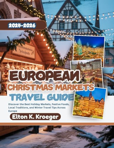 European Christmas Markets Travel Guide 2025-2026 (Full-Color): Discover the Best