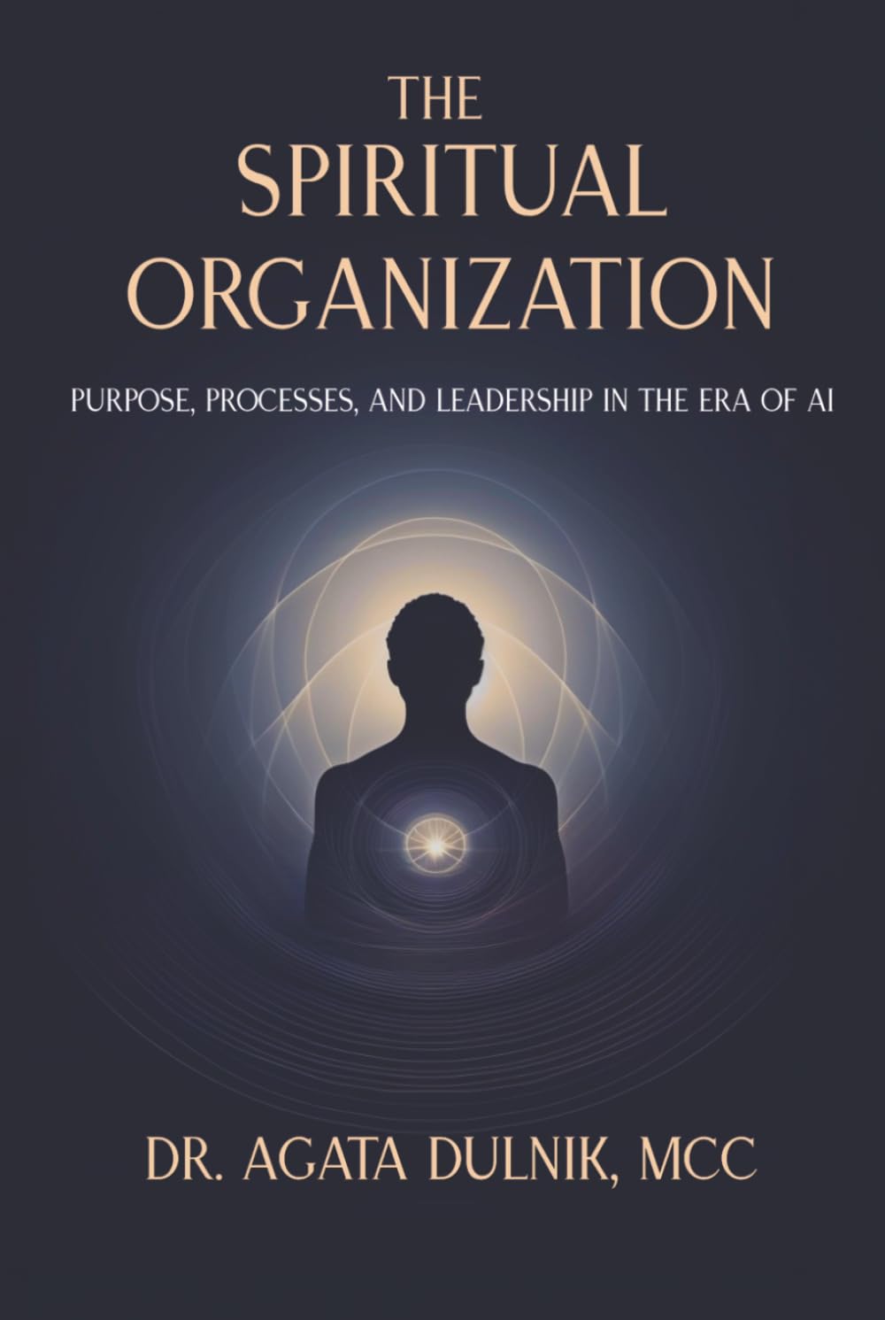 The Spiritual Organization: Purpose, Processes, and Leadership in the Era of AI