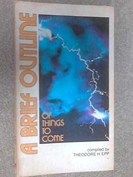 Paperback Brief Outlines of Things to Come by Theodore H. Epp (1952-01-01) Book