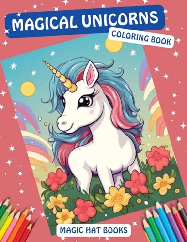 Magical Unicorns Coloring Book: Color the Rainbow with 50 Fairy-tale Designs of Unicorns, Fairies, and Magical Creatures and Explore their Whimsical World (Magic Hat Books)