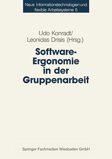 Software-Ergonomie in der Gruppenarbeit (Neue Informationstechnologien Und Flexible Arbeitssysteme) (German Edition)