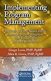 Implementing Program Management: Templates and Forms Aligned with the Standard for Program Management, Third Edition (2013) and Other Best Practices (Best ... and Advances in Program Management Series)