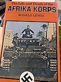 The Life and Death of the Afrika Korps