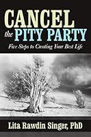 Cancel the Pity Party: Five Steps to Creating Your Best Life 1491760397 Book Cover