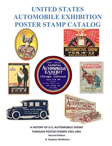 UNITED STATES AUTOMOBILE EXHIBITION POSTER STAMP CATALOG Second Edition: A HISTORY OF U.S. AUTOMOBILE SHOWS THROUGH POSTER STAMPS 1901 - 1941 Second Edition