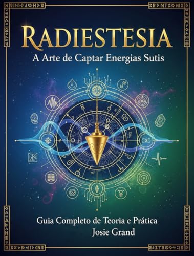 RADIESTESIA: A Arte de Captar Energias Sutis: Guia Completo de Teoria e Prática (Exoterismo Livro 4)