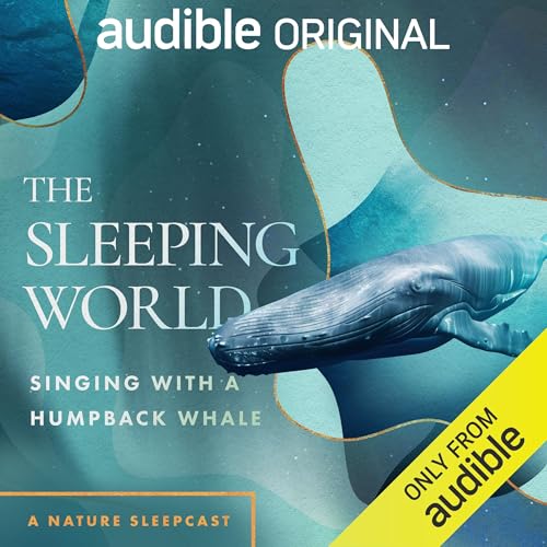 The Sleeping World: Singing with a Humpback Whale by Mumble Media, Audible Sleep episode artwork