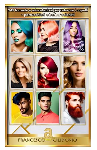 243 formule per colorare i capelli: parrucchieri e barber colorist
