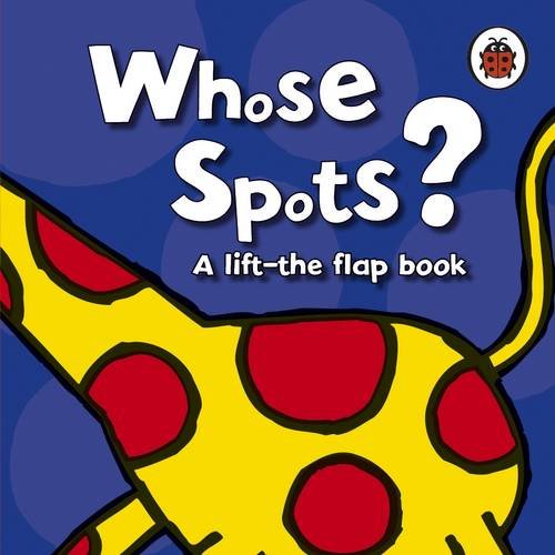 Whose Spots? [Board book]