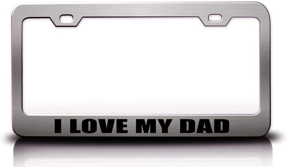 I Love My DAD Family Metal Car SUV Truck License Plate Frame Ch k93