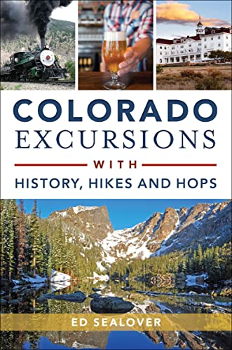 Colorado Excursions with History, Hikes and Hops (History & Guide)