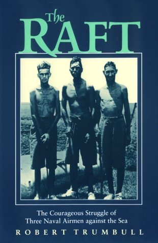 The Raft: The Courageous Struggle of Three Naval Airmen Against the Sea