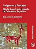 Imágenes y Paisajes: El Arte Rupestre del Noreste de Catamarca, Argentina