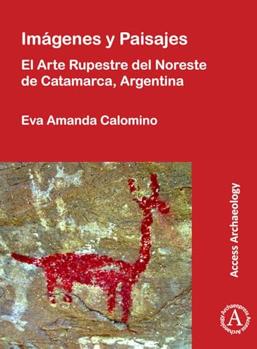 Imágenes y Paisajes: El Arte Rupestre del Noreste de Catamarca, Argentina