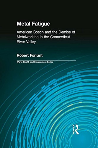 Metal Fatigue: American Bosch and the Demise of Metalworking in the Connecticut River Valley (Work, Health and Environment Series)