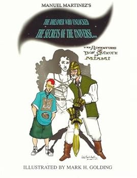 The Adventures of Don Quixote in Miami - "The Dreamer who Unlocked the Secrets of the Universe..."