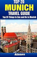 Top 20 Things to See and Do in Munich - Top 20 Munich Travel Guide 1508956421 Book Cover