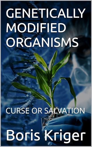 GENETICALLY MODIFIED ORGANISMS: CURSE OR SALVATION (SCIENCE AND COSMOS)