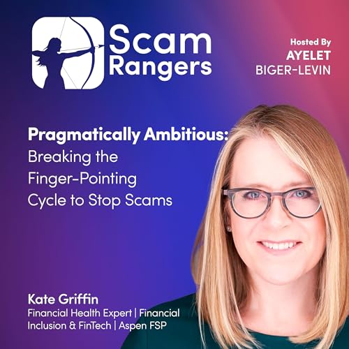 Pragmatically Ambitious: Breaking the Finger-Pointing Cycle to Stop Scams, A Conversation with Kate Griffin, Kate Griffin, Director of Inclusive Finance at the Aspen Institute