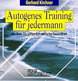 Autogenes Training für jedermann. Die Basis für körperlich-seelische Gesundheit