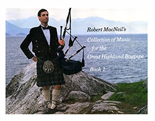 Robert MacNeil's Collection of Music for the Great Highlnad Bagpipe Book 1