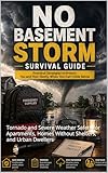 No Basement Storm Survival Guide: Tornado and Severe Weather Safety for Apartments, Homes Without Shelters, and Urban Dwellers
