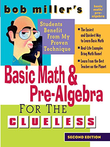 Bob Miller's Basic Math and Pre-Algebra for the Clueless, 2nd Ed. (Bob Miller's Clueless Series)