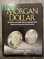 Morgan Dollar: Legendary Coins and the Making of the Modern Market: Featuring the Coins of the Coronet Collection 0794842771 Book Cover