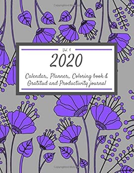 2020 Calendar Planner Coloring Book and Gratitud and Productivity Journal Vol. IV : Flower-Themed Goal Setting and Tracking Planner with Monthly, Weekly and Daily View Between October to December XL