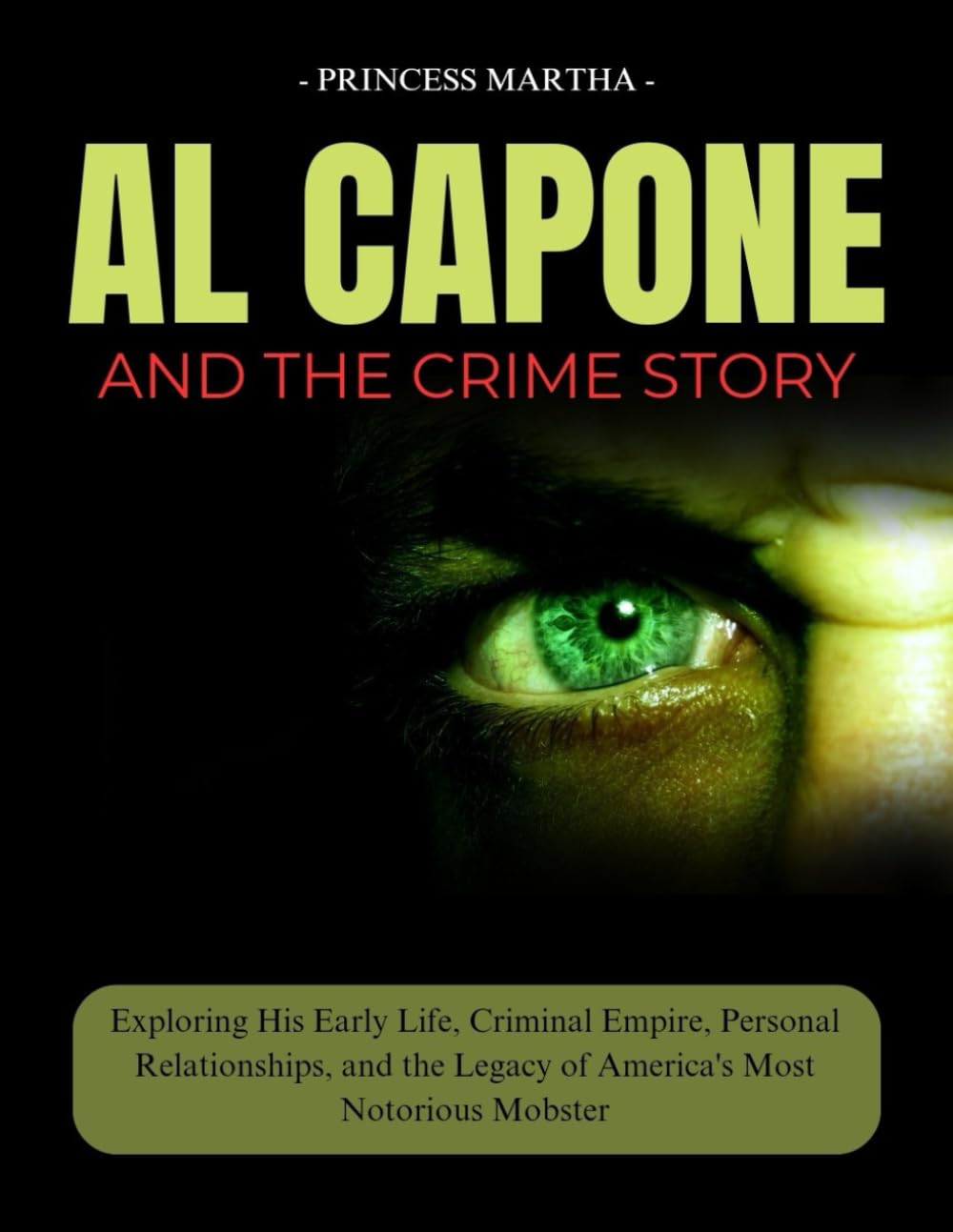 Al Capone and the Crime Story: Exploring His Early Life, Criminal Empire, Personal Relationships, and the Legacy of America's Most Notorious Mobster: ... well-known mobsters and gangsters in history)