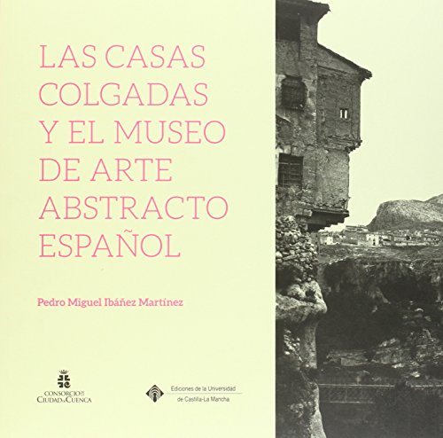 Las Casas Colgadas y el Museo de Arte Abstracto Español (COEDICIONES)