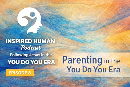 Parenting in the You do You Era: Ep8