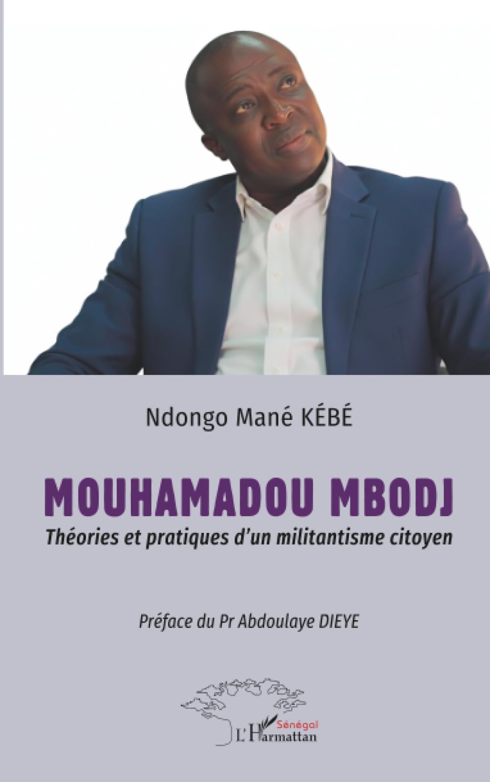 Mouhamadou Mbodj: Théories et pratiques d’un militantisme citoyen - Préface du Pr Abdoulaye DIEYE