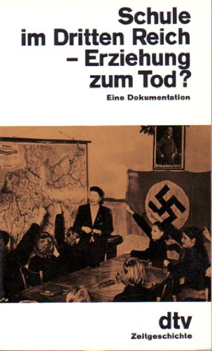 Schule im Dritten Reich - Erziehung zum Tod?: Eine Dokumentation (dtv Literatur)