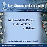  Levi Strauss und die Jeans: Multimediale Reisen in die Welt der Kult-Hose